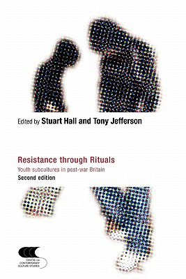 Resistance Through Rituals: Youth Subcultures in Post-War Britain - Stuart Hall