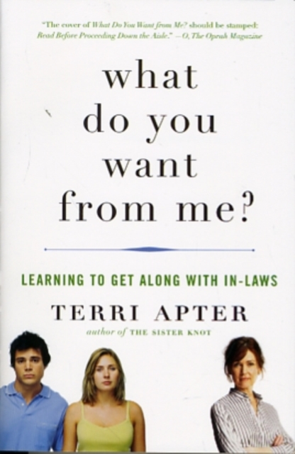 What Do You Want from Me?: Learning to Get Along with In-Laws - Terri Apter