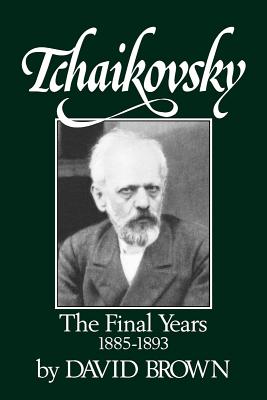 Coperta cărții 'Tchaikovsky: The Final Years 1855-1893 - David Brown'