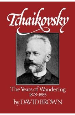 Coperta cărții 'Tchaikovsky: The Years of Wandering 1878-1885 - David Brown'
