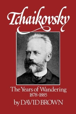 Coperta cărții 'Tchaikovsky: The Years of Wandering 1878-1885 - David Brown'