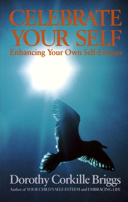 Coperta cărții 'Celebrate Your Self: Enhancing Your Self-Esteem - Dorothy Briggs'