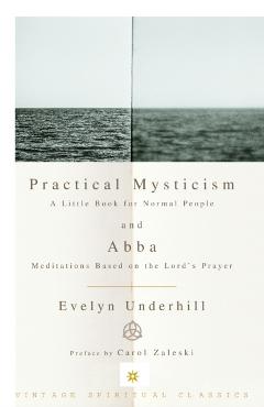 Poza produsului Practical Mysticism: A Little Book for Normal People and Abba: Meditations Based on the Lord's Prayer - Evelyn Underhill