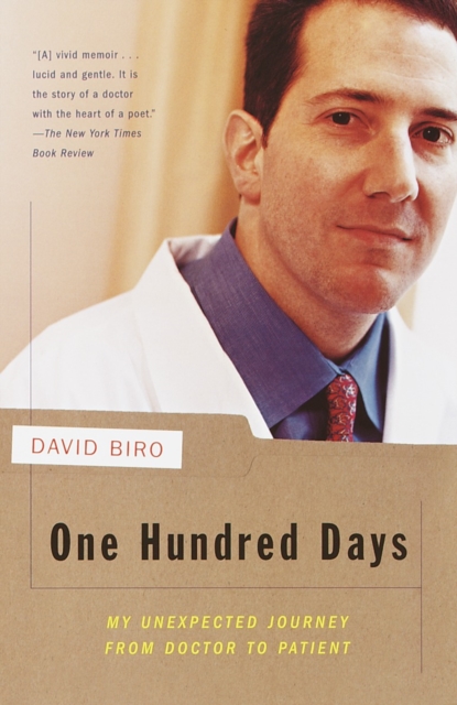 One Hundred Days: My Unexpected Journey from Doctor to Patient - David Biro