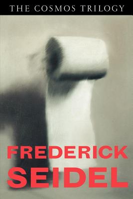 The Cosmos Trilogy - Frederick Seidel