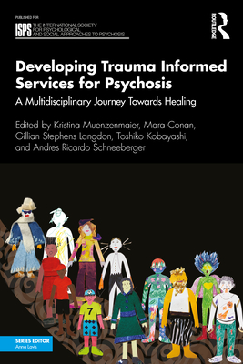 Developing Trauma Informed Services for Psychosis: A Multidisciplinary Journey Towards Healing - Kristina Muenzenmaier