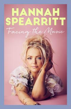 Poza produsului Facing the Music: A Searingly Candid Memoir from S Club 7 Star, Hannah Spearritt - Hannah Spearritt