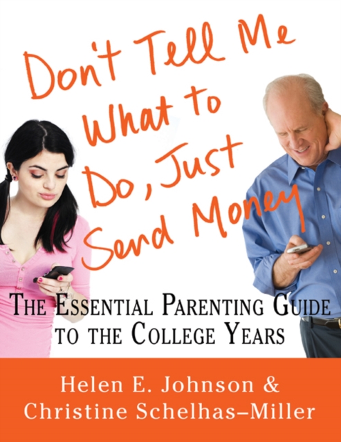Coperta cărții 'Don't Tell Me What to Do, Just Send Money: The Essential Parenting Guide to the College Years - Helen E. Johnson'