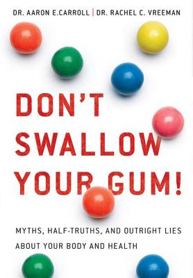 Don't Swallow Your Gum!: Myths, Half-Truths, and Outright Lies about Your Body and Health - Aaron E. Carroll