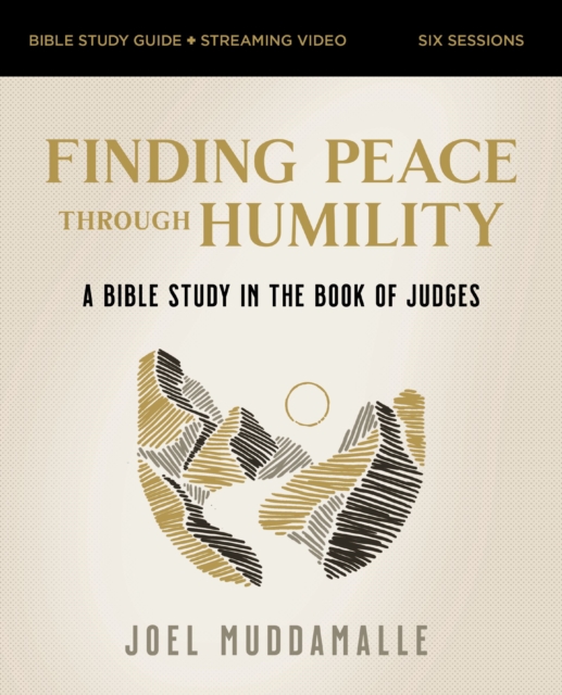 Finding Peace Through Humility Bible Study Guide Plus Streaming Video: A Bible Study in the Book of Judges - Joel Muddamalle