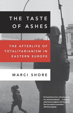 Poza produsului The Taste of Ashes: The Afterlife of Totalitarianism in Eastern Europe - Marci Shore