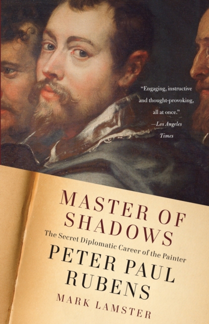 Master of Shadows: The Secret Diplomatic Career of the Painter Peter Paul Rubens - Mark Lamster