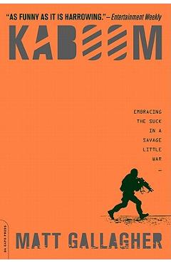 Coperta cărții 'Kaboom: Embracing the Suck in a Savage Little War - Matt Gallagher'