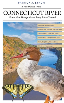 A Field Guide to the Connecticut River: From New Hampshire to Long Island Sound - Patrick J. Lynch