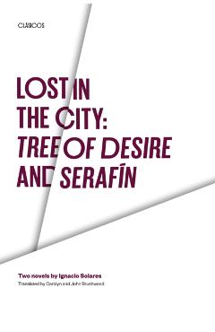 Poza produsului Lost in the City: Tree of Desire and Serafin: Two novels by Ignacio Solares - Ignacio Solares