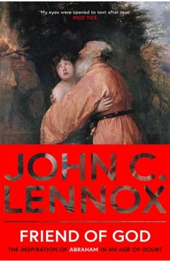 Poza produsului Friend of God: The Inspiration of Abraham in an Age of Doubt - John C. Lennox