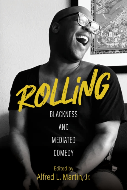 Rolling: Blackness and Mediated Comedy - Alfred L. Martin