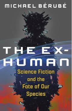 Poza produsului The Ex-Human: Science Fiction and the Fate of Our Species - Michael Bérubé