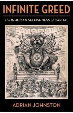Poza produsului Infinite Greed: The Inhuman Selfishness of Capital - Adrian Johnston