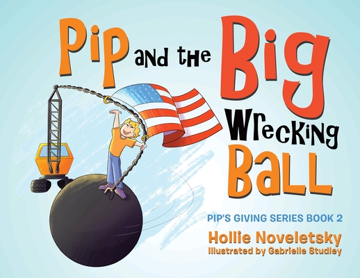 Pip and the Big Wrecking Ball - Hollie Noveletsky