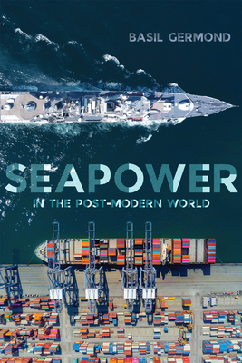 Seapower in the Post-Modern World - Basil Germond