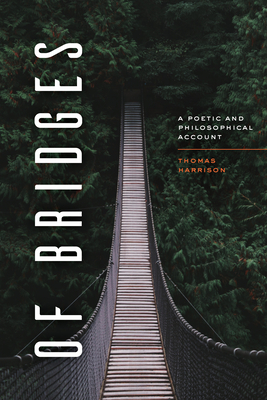 Of Bridges: A Poetic and Philosophical Account - Thomas Harrison