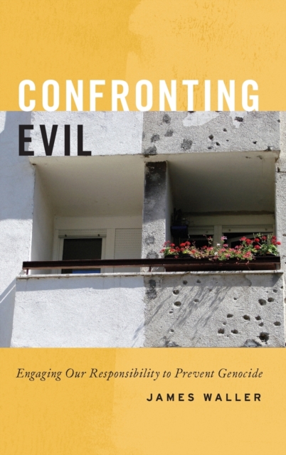 Confronting Evil: Engaging Our Responsibility to Prevent Genocide - James Waller