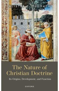 Poza produsului The Nature of Christian Doctrine: Its Origins, Development, and Function - Alister E. Mcgrath