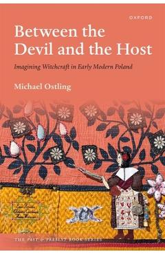 Coperta cărții 'Between the Devil and the Host: Imagining Witchcraft in Early Modern Poland - Michael Ostling'