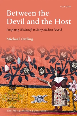 Coperta cărții 'Between the Devil and the Host: Imagining Witchcraft in Early Modern Poland - Michael Ostling'