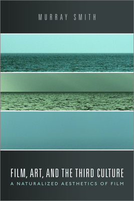 Film, Art, and the Third Culture: A Naturalized Aesthetics of Film - Murray Smith