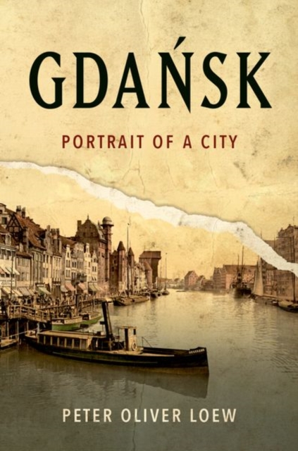 Gdańsk: Portrait of a City - Peter Oliver Loew