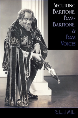 Securing Baritone, Bass-Baritone, and Bass Voices - Richard Miller