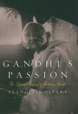 Gandhi's Passion: The Life and Legacy of Mahatma Gandhi - Stanley A. Wolpert