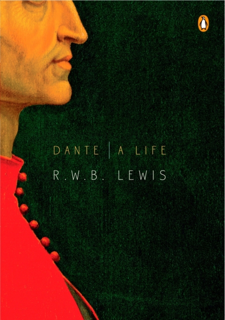 Dante: A Life - R. W. B. Lewis