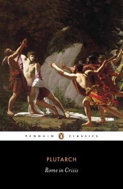 Coperta cărții 'Rome in Crisis: Nine Lives in Plutarch: Tiberius Gracchus, Gaius Gracchus, Sertorius, Lucullus, Younger Cato, Brutus,'