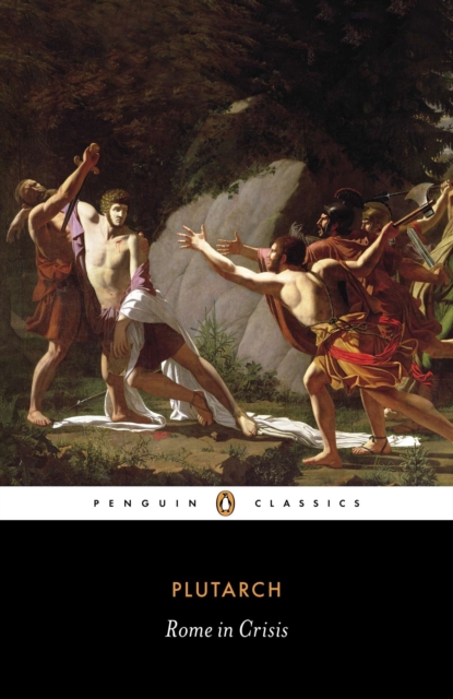 Rome in Crisis: Nine Lives in Plutarch: Tiberius Gracchus, Gaius Gracchus, Sertorius, Lucullus, Younger Cato, Brutus, Antony, Galba, O - Plutarch