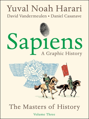 Sapiens: A Graphic History, Volume 3: The Masters of History - Yuval Noah Harari