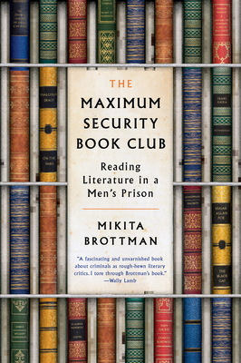 Coperta cărții 'The Maximum Security Book Club: Reading Literature in a Men's Prison - Mikita Brottman'