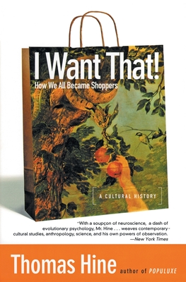 I Want That!: How We All Became Shoppers - Thomas Hine