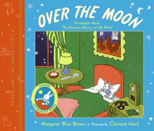 Over the Moon: A Collection of First Books; Goodnight Moon, the Runaway Bunny, and My World - Margaret Wise Brown