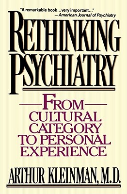 Rethinking Psychiatry: From Cultural Category to Personal Experience - Arthur Kleinman
