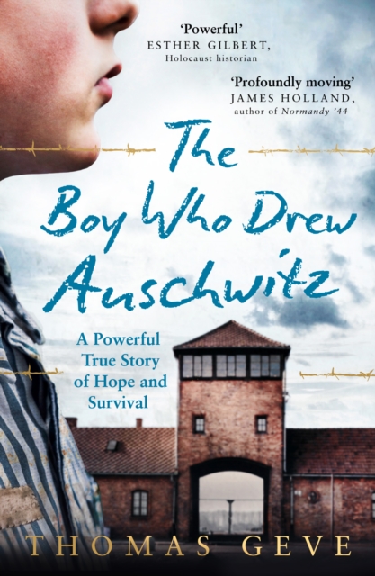 The Boy Who Drew Auschwitz: A Powerful True Story of Hope and Survival - Thomas Geve