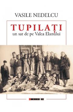 Coperta cărții 'Tupilati, un sat de pe Valea Eanului - Vasile Nedelcu'