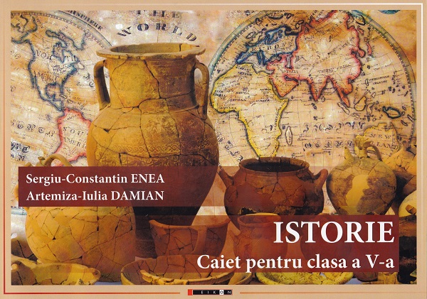 Istorie - Clasa 5 - Caiet - Sergiu-Constantin Enea, Artemiza-Iulia Damian