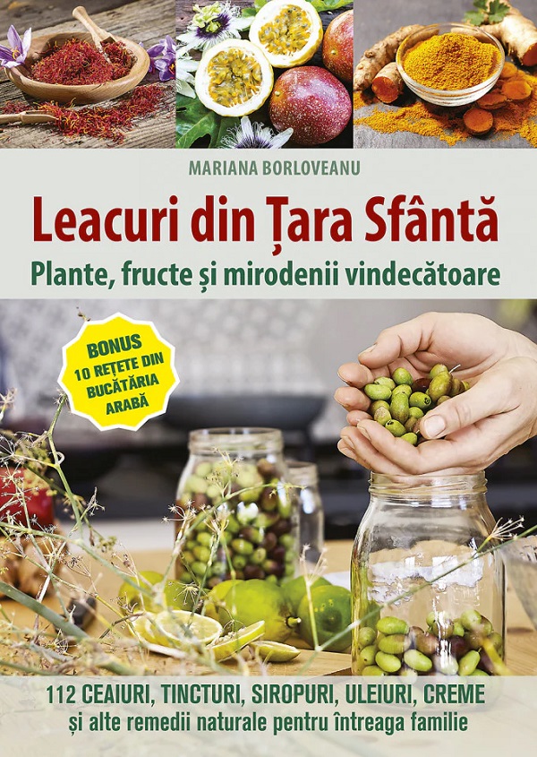 Leacuri din Tara Sfanta. Plante, fructe si mirodenii vindecatoare - Mariana Borloveanu