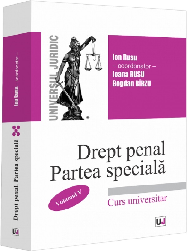 Drept penal roman. Partea speciala Vol.5 - Ion Rusu, Ioana Rusu, Bogdan Birzu