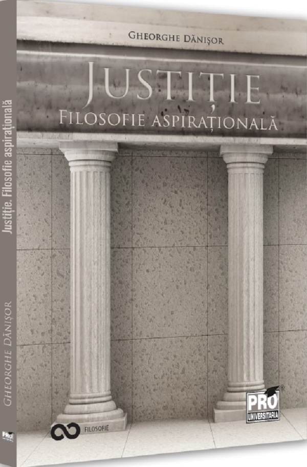 Justitie. Filosofie aspirationala - Gheorghe Danisor