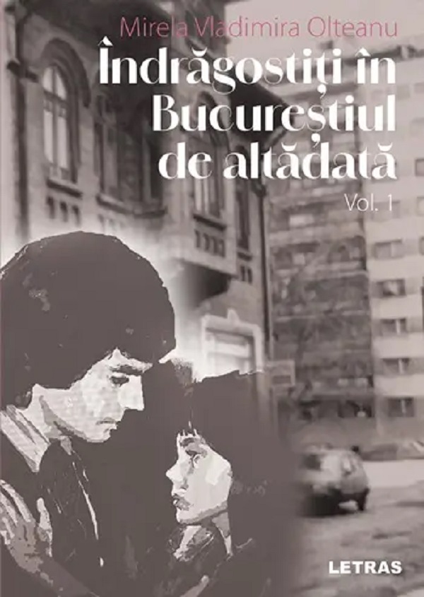 Indragostiti in Bucurestiul de altadata Vol.1 - Mirela Vladimira Olteanu