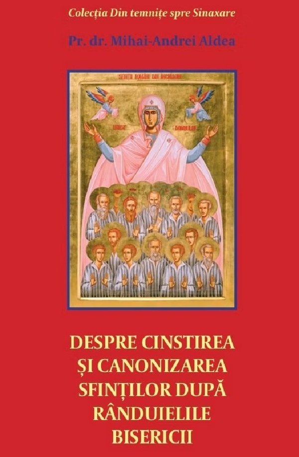 Despre cinstirea si canonizarea sfintilor dupa randuielile Bisericii - Mihai-Andrei Aldea